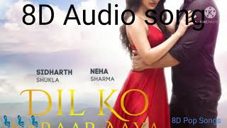 Dil Ko Karaar Aaya(8D Audio song) Neha Kakkar & Yasser Desai |Sidharth Shukla|Neha Sharma|