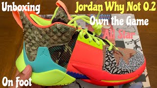 Jordan Why Not Zero.2 Own the Game aka All Star Unboxing, Detailed Review \u0026 On Foot