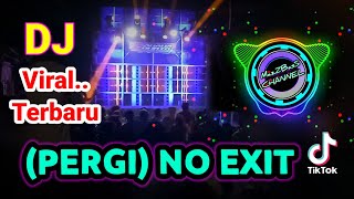 DJ PERGI NO EXIT FULL BASS Yang Lagi Viral Terbaru...