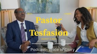 Voice of Glory EP1-  Man of God Pastor Tesfatsion Hagos.ድምጺ ክብሪ - ቃለ መሕትት ምስ ፓስተር ተስፋጽዮን ሓጎስ !