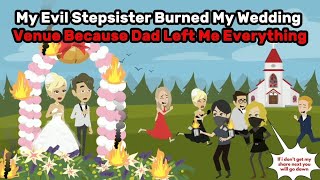 My Evil Stepsister Burned My Wedding Venue Because Dad Left Me Everything