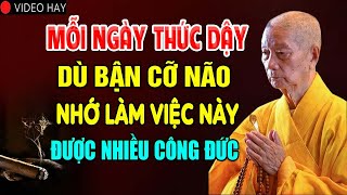 Mỗi Sáng Thức Dậy Dù Bận Cỡ Nào Hãy Nhớ Làm Việc Này Được Nhiều Công Đức - Thầy Thích Trí Quảng