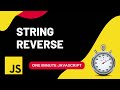 String Reverse | How to reverse a string | Javascript | One Minute Javascript | 1 Min JS | Quick JS