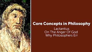 Lactantius, On The Anger Of God | Why Philosophers Err | Philosophy Core Concepts