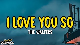 The Walters - I Love You So (Lyrics) [Tiktok Song]