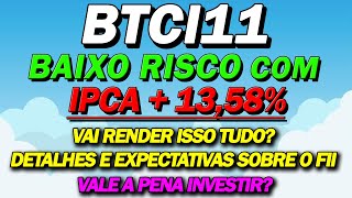 BTCI11, FII DE BAIXO RISCO COM IPCA+13,58%, VEM MUITOS DIVIDENDOS?