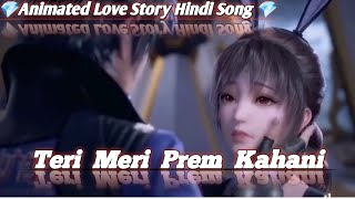 Teri Meri Prem Kahani | China Cartoon Love Story Hindi Songs | Beautiful Love Song Animated Version