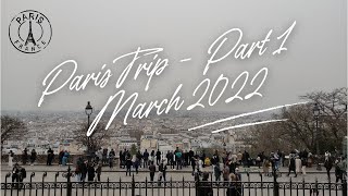 PARIS TRIP | Part 1 | March 2022