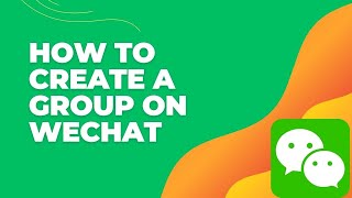 How to Create a Group Chat on WeChat 2024?