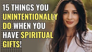 15 Things You Unintentionally Do When You Have Spiritual Gifts! | Awakening | Spirituality | Chosen