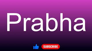 How to correctly pronounce - Prabha