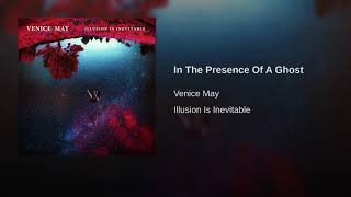 Venice May - In The Presence Of A Ghost [Official Audio]