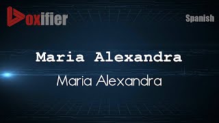 How to Pronounce Maria Alexandra (Maria Alexandra) in Spanish - Voxifier.com