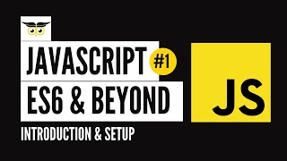 JavaScript: ES6 & Beyond #1 - Introduction & Setup
