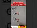 GO: The meaning of GO in full. Learn hidden meanings and some writing skills.