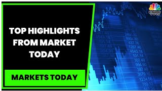 Stock Markets Updates: Top Highlights From The Markets Today | Markets Today | CNBC-TV18