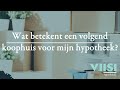 Wat betekent een volgend koophuis voor mijn hypotheek? | Viisi Hypotheek Tip