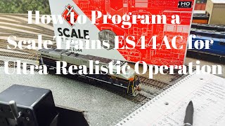 How to Program a ScaleTrains ES44AC for Ultra-Realistic Operation