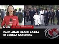 Paus Fransiskus Diagendakan akan Tiba di Gereja Katedral Sore Ini | AKIS tvOne