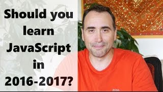 Should you learn JavaScript in 2016 and 2017