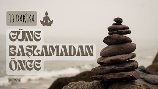 Güne Başlamadan Önce | Meditasyon  | Aşkım Kapışmak