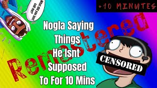 Nogla Saying Things He Shouldn't For 10 Minutes [REMASTERED]
