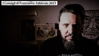 I Consigli di Frusciante: Febbraio 2023