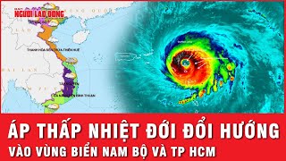 Áp thấp nhiệt đới hướng thẳng vào vùng biển Nam Bộ, TP HCM và gây mưa lớn | Thời sự