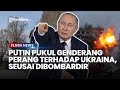 TEGAS! VLADIMIR PUTIN Pukul Genderang Perang ke Ukraina, Seusai Wilayah Belgorod Rusia Dibombardir