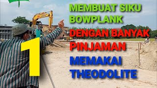 MEMBUAT SIKU BOWPLANK DENGAN BANYAK PINJAMAN MEMAKAI THEODOLITE PART 1