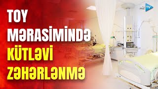 Ağcabədidə dəhşətli hadisə: 34 nəfər zəhərləndi