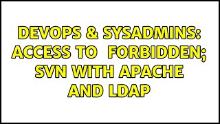 DevOps & SysAdmins: access to <url> forbidden; SVN with Apache and LDAP