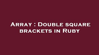 Array : Double square brackets in Ruby