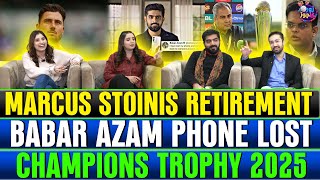 Champions Trophy 2025 | Babar Azam's Phone Lost! | Marcus Stoinis Retirement from ODI