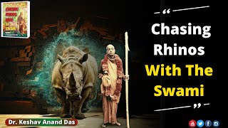 Chasing Rhinos with the Swami || Dr. Keshav Anand Das