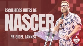 ESCOLHIDOS ANTES DE NASCER - Pr Gidel Lannes