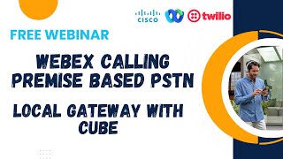 Webinar - Webex Calling with Local Gateway CUBE – Premise Based PSTN with Twilio and Azure vCUBE