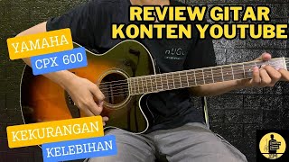 REVIEW GITAR YAMAHA CPX 600 // KELEBIHAN DAN KEKURANGAN // REQUESAN SUBSRIBERS