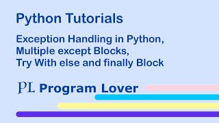 Exception Handling in Python, Multiple except Blocks, Try with Else and Finally Block