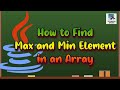 How to find Maximum and Minimum Element in an Array in Java | Arrays in Java
