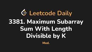 3381. Maximum Subarray Sum With Length Divisible by K | Leetcode Daily - Python