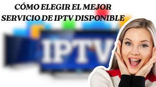 Cómo elegir el mejor servicio de IPTV disponible: no te lo pierdas