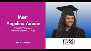 2024 FOSSI Scholar Angelina Aubain Answers: Why is Attending an HBCU Important to you?