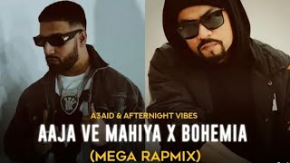 Aaja Ve Mahiya X Bohemia (Mega RapMix) @Afternightvibe & @A3AID |Imran Khan X Bohemia