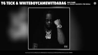 YG Teck \u0026 WhiteboyCameWitDaBag - Bus Fare (Official Audio) (feat. Roddy Rackzz \u0026 YBS Skola)