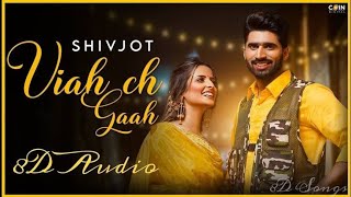Viah Ch Gaah : 8D Audio | Shivjot Ft. Gurlej Akhtar | Latest Punjabi Songs 2021 | New Punjabi Song|