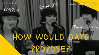 HOW WOULD DAY6 PROPOSE?