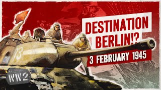 Week 284 - Is the Red Army Too Fast For its Own Good? - WW2 - February 3, 1945