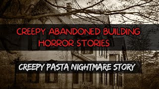 Creepy Abandoned Building Horror Stories | Creepy Pasta Nightmare story