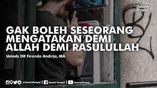 Gak Boleh Seseorang Mengatakan Demi Allah Demi Rasulullah - Ustadz DR Firanda Andirja, MA